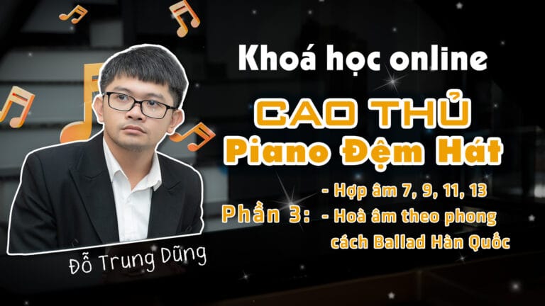 Khoá học “Cao thủ Piano đệm hát – Level 3” – Phương pháp hoà âm nhạc Hàn Quốc